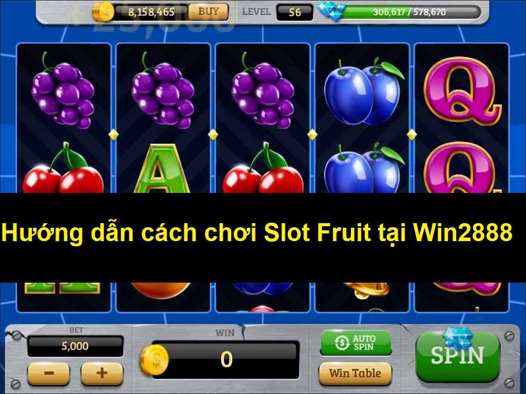 Hướng Dẫn Cách Chơi Slot Fruit Tại Win2888 - Vừa Kiếm Tiền Dễ Dàng Vừa Chơi Vui