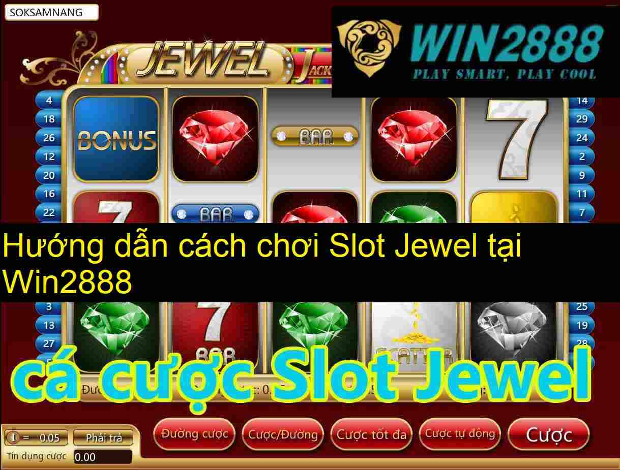 Hướng Dẫn Cách Chơi Slot Jewel Tại Win2888 - Kiếm Tiền Quá Dễ Dàng